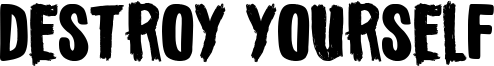 Destroy Yourself Font