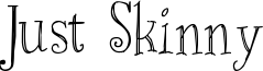 Just Skinny Font