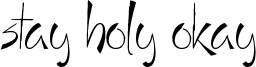Stay Holy Okay Font