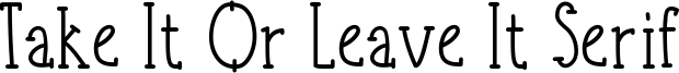 Take It Or Leave It Serif Font