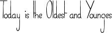 Today is the Oldest and Younges Font