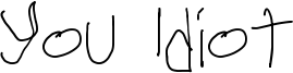 You Idiot Font