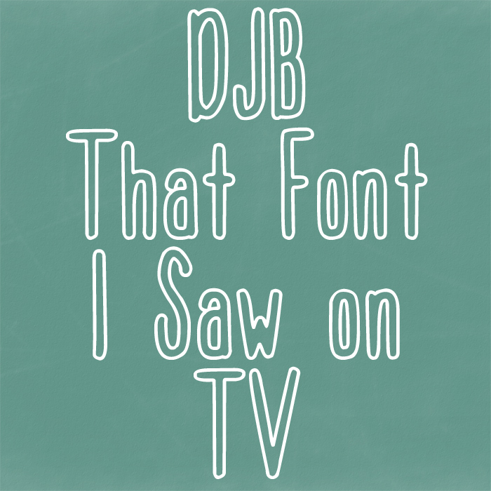 DJB That Font I Saw on TV