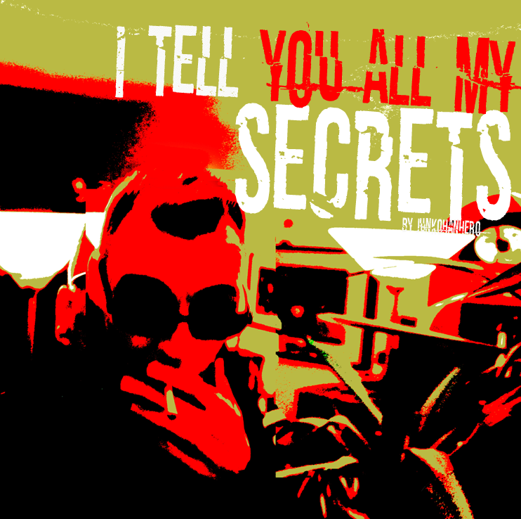I tell you all my secrets