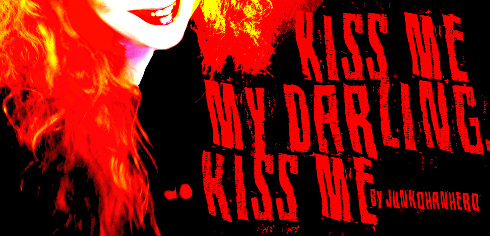Kiss me my darling, kiss me